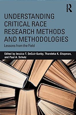 Understanding Critical Race Research Methods And Methodologies: Lessons From The Field-..