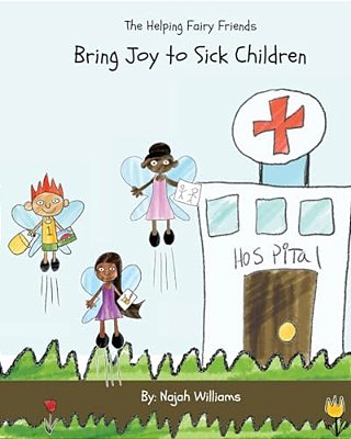 The Helping Fairy Friends: Bringing Joy To Sick Children-..