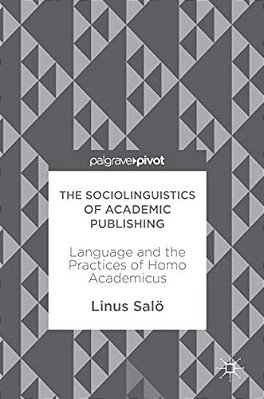 The Sociolinguistics Of Academic Publishing: Language And The Practices Of Homo Academicus-..
