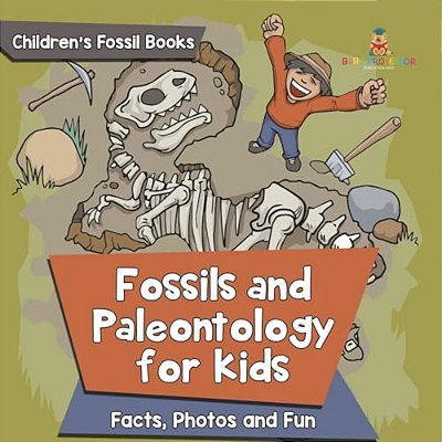 Fossils And Paleontology For Kids: Facts, Photos And Fun Children's Fossil Books-..