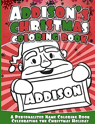 Addison's Christmas Coloring Book: A Personalized Name Coloring Book Celebrating The Christmas Holiday-..