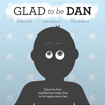Glad To Be Dan: Discover How Mindfulness Helps Dan To Be Happy Every Day-..