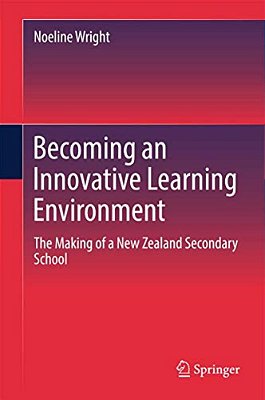 Becoming An Innovative Learning Environment: The Making Of A New Zealand Secondary School-..