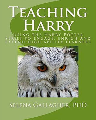 Teaching Harry: Using The Harry Potter Series To Engage, Enrich And Extend High Ability Learners-..