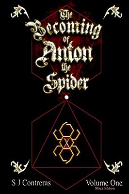 The Becoming Of Anton The Spider - Volume One (Black Edition): The Contrarian Chronicles - Book One, Volume One-..