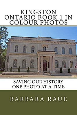 Kingston Ontario Book 1 In Colour Photos: Saving Our History One Photo At A Time-..