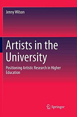 Artists In The University: Positioning Artistic Research In Higher Education-..