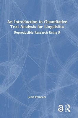 An Introduction To Quantitative Text Analysis For Linguistics: Reproducible Research Using R-..