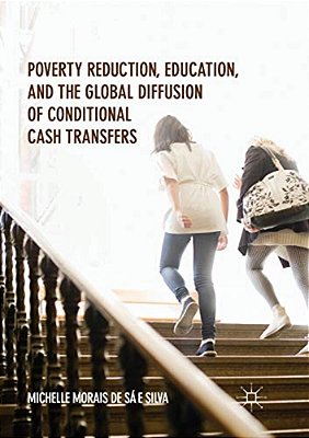 Poverty Reduction, Education, And The Global Diffusion Of Conditional Cash Transfers-..