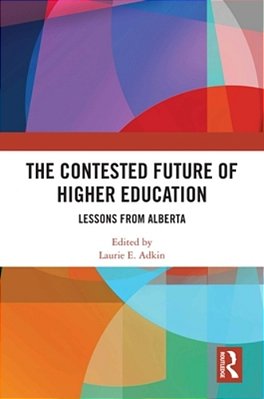 The Contested Future Of Higher Education: Lessons From Alberta-..