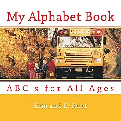 My Alphabet Book: Abc S For All Ages-..