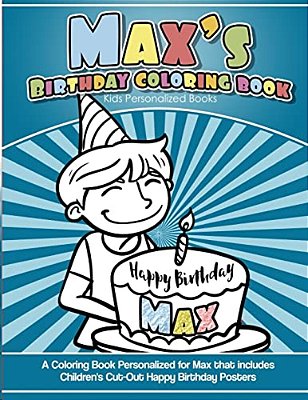 Max's Birthday Coloring Book Kids Personalized Books: A Coloring Book Personalized For Max That Includes Children's Cut Out Happy Birthday Posters-..