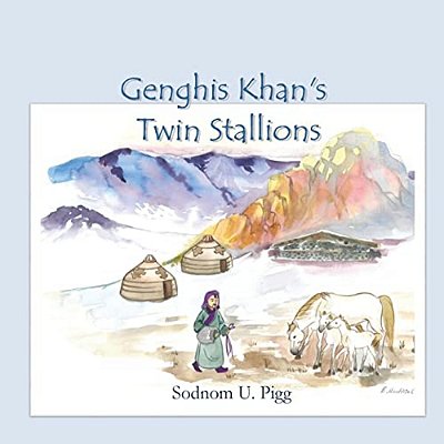 Genghis Khan Twin Stallions: An Epic Tale Of Genghis Khan And His Beloved Twin Stallions-..