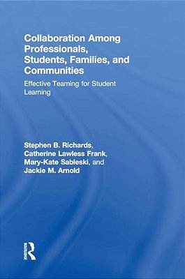Collaboration Among Professionals, Students, Families, And Communities: Effective Teaming For Student Learning-..