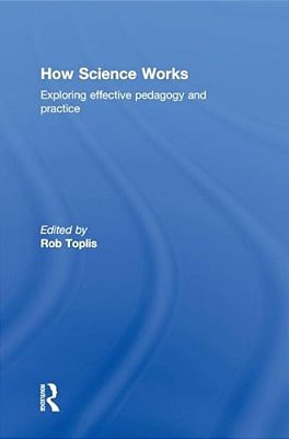How Science Works: Exploring Effective Pedagogy And Practice-..