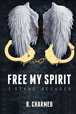 Free My Spirit: I Stand Accused-..