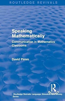 Routledge Revivals: Speaking Mathematically (1987): Communication In Mathematics Clasrooms-..