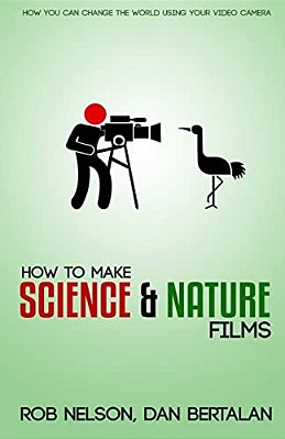 How To Make Science And Nature Films: A Guide For Emerging Documentary Filmmakers-..