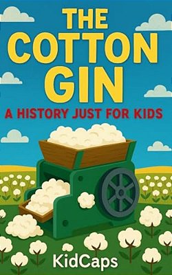 The Cotton Gin: A History Just For Kids-..