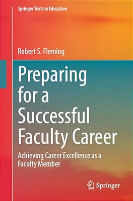 Preparing For A Successful Faculty Career: Achieving Career Excellence As A Faculty Member-..