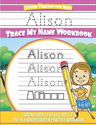 Alison Letter Tracing For Kids Trace My Name Workbook: Tracing Books For Kids Ages 3 - 5 Pre-k & Kindergarten Practice Workbook-..