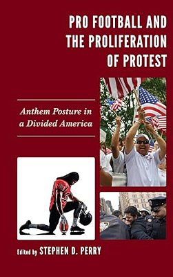 Pro Football And The Proliferation Of Protest: Anthem Posture In A Divided America-..