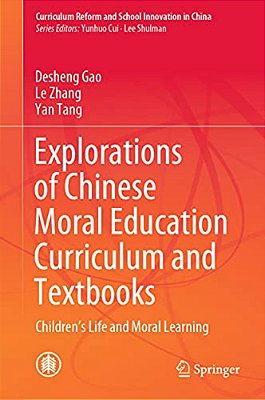 Explorations Of Chinese Moral Education Curriculum And Textbooks: Children's Life And Moral Learning-..