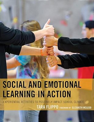 Social And Emotional Learning In Action: Experiential Activities To Positively Impact School Climate-..