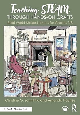 Teaching Steam Through Hands-On Crafts: Real-World Maker Lessons For Grades 3-8-..