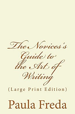 The Novice's Guide To The Art Of Writing: (Large Print Edition)-..