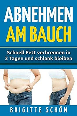 Abnehmen Am Bauch: Schnell Fett Verbrennen In 3 Tagen Und Schlank Bleiben-..
