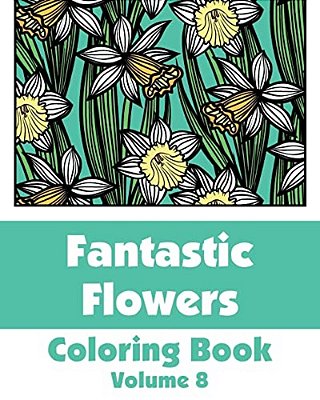 Fantastic Flowers Coloring Book (Volume 8)-..