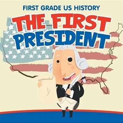First Grade US History: The First President-..
