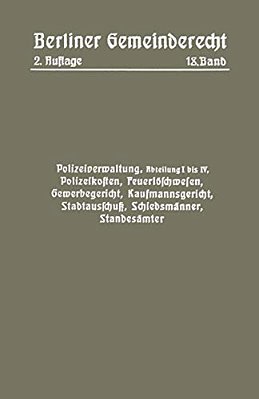 Polizeiverwaltung, Abteilung I-IV, Polizeikosten, Feuerlöschwesen, Gewerbegericht, Kaufmannsgericht, Stadtausschuß, Schiedsmänner, Standesämter-..