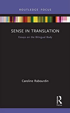 Sense In Translation: Essays On The Bilingual Body-..