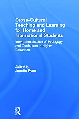 Cross-Cultural Teaching And Learning For Home And International Students: Internationalisation Of Pedagogy And Curriculum In Higher Education-..