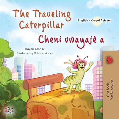 The Traveling Caterpillar (English Haitian Creole Bilingual Book For Kids)-..