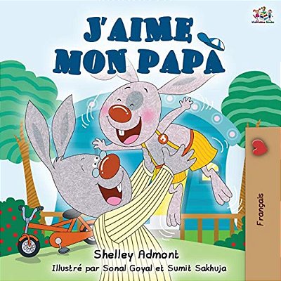 J'Aime Mon Papa: I Love My Dad - French Edition-..