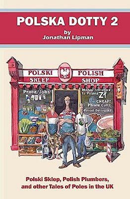 Polska Dotty 2: Polski Sklep, Polish Plumbers, And Other Tales Of Poles In The UK-..