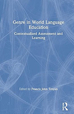 Genre In World Language Education: Contextualized Assessment And Learning-..