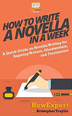 How To Write A Novella In A Week: A Quick Guide On Novella Writing For Aspiring Writers, Ghostwriters, And Freelancers-..