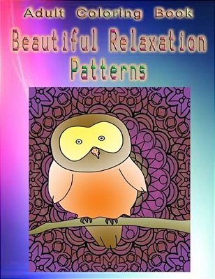 Adult Coloring Book Beautiful Relaxation Patterns: Mandala Coloring Book-..