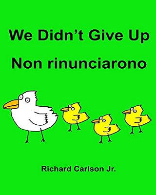 We Didn't Give Up Non Rinunciarono: Children's Picture Book English-Italian (Bilingual Edition)-..