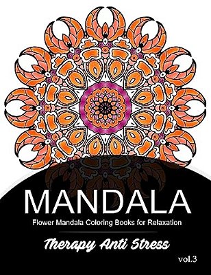 Mandala Therapy Anti Stress Vol.3: Flower Mandala Coloring Book For Relaxation-..