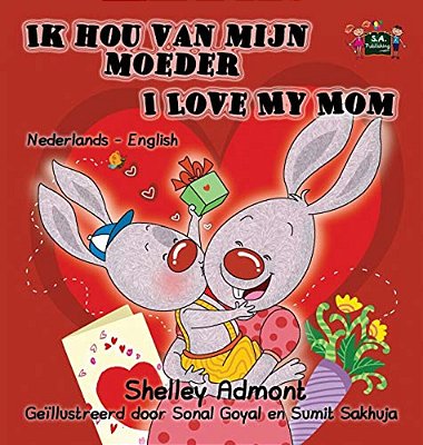 Ik Hou Van Mijn Moeder I Love My Mom: Dutch English Bilingual Edition-..