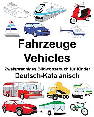 Deutsch-Katalanisch Fahrzeuge/Vehicles Zweisprachiges Bildwörterbuch Für Kinder-..