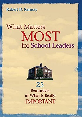 What Matters Most For School Leaders: 25 Reminders Of What Is Really Important-..