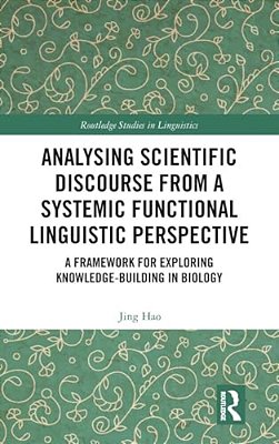 Analysing Scientific Discourse From A Systemic Functional Linguistic Perspective: A Framework For Exploring Knowledge Building In Biology-..