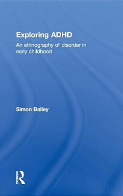 Exploring Adhd: An Ethnography Of Disorder In Early Childhood-..