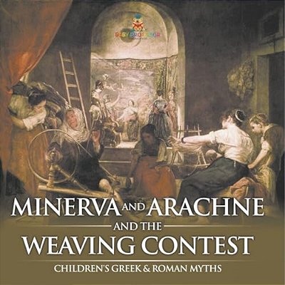 Minerva And Arachne And The Weaving Contest- Children's Greek & Roman Myths-..